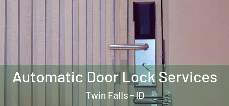 Automatic Door Lock Services Twin Falls - ID
