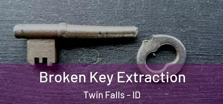 Broken Key Extraction Twin Falls - ID