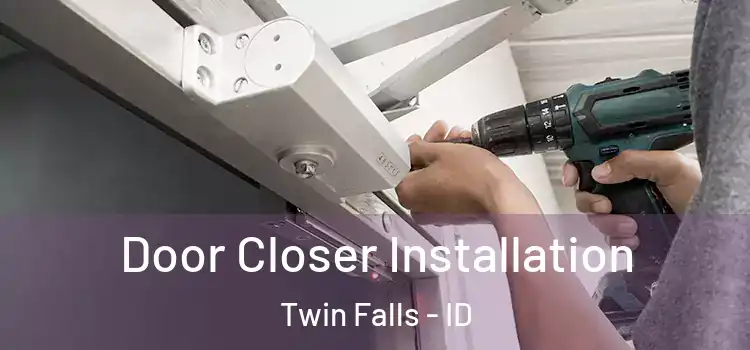  Door Closer Installation Twin Falls - ID