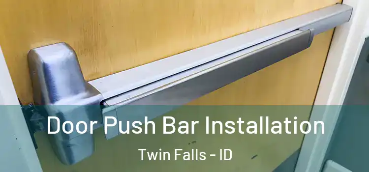  Door Push Bar Installation Twin Falls - ID
