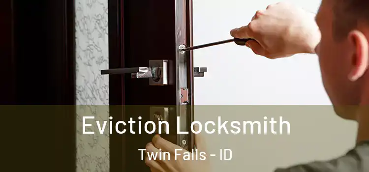 Eviction Locksmith Twin Falls - ID