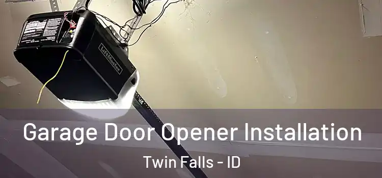  Garage Door Opener Installation Twin Falls - ID
