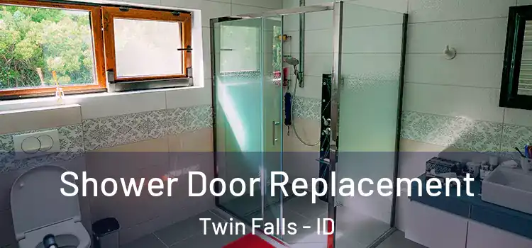  Shower Door Replacement Twin Falls - ID